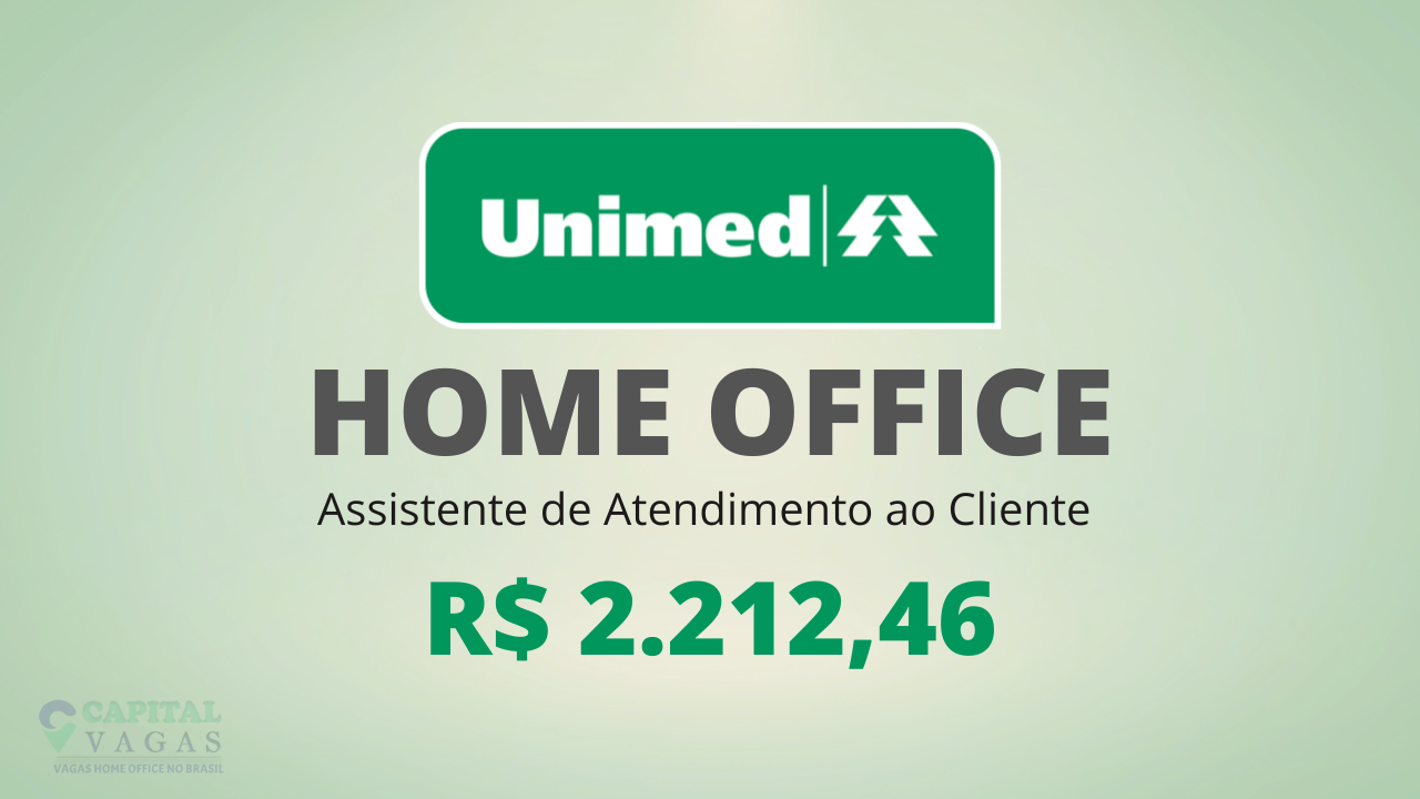 Unimed abre vagas para Assistente de Atendimento ao Cliente HOME OFFICE com  Salário de ,46 - Capital Vagas