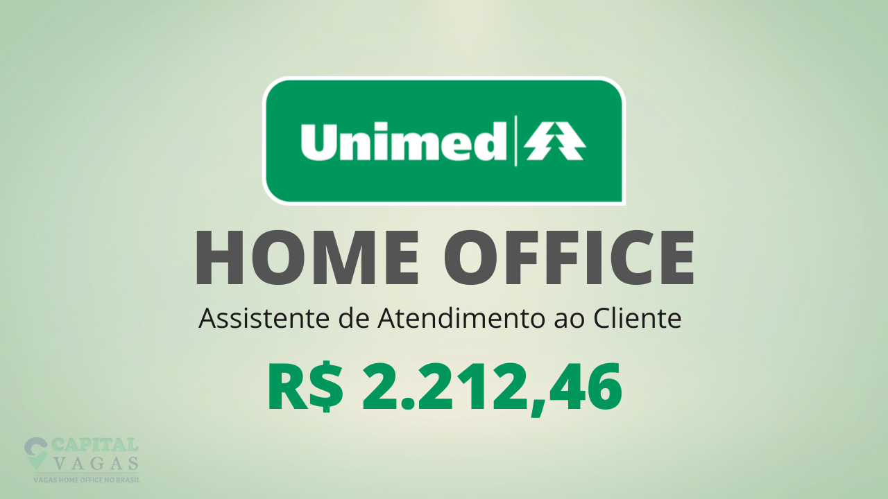 Unimed abre vagas para Assistente de Atendimento ao Cliente HOME OFFICE com Salário de 2.212,46