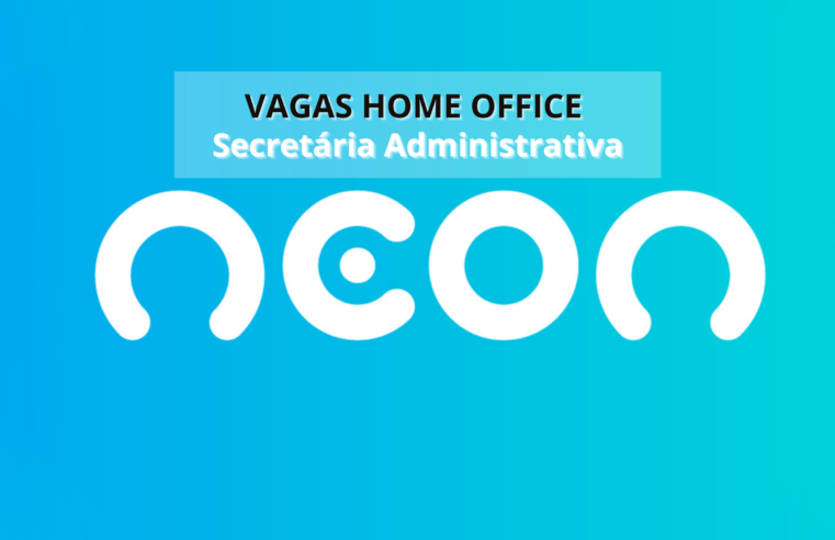 Trabalhe de Casa! Banco Neon Contrata Secretária Administrativa em Home Office