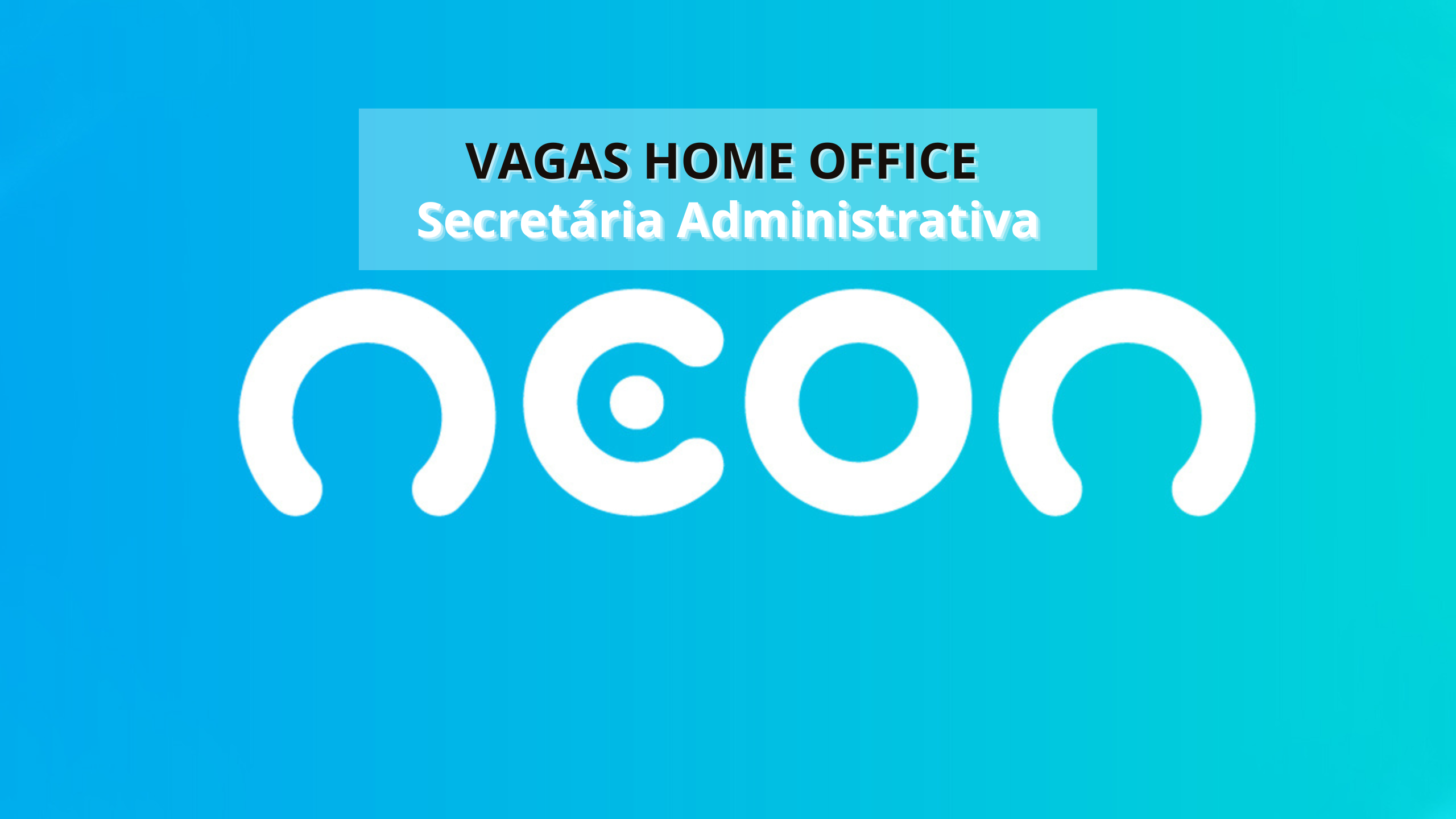 Trabalhe de Casa! Banco Neon Contrata Secretária Administrativa em Home Office