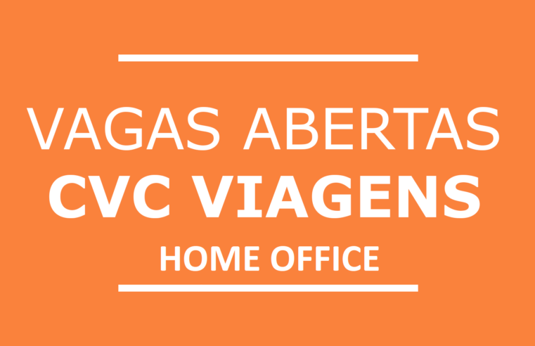 CVC Abre vagas Home Office para Assistente de Relacionamento 06 Horas por dia