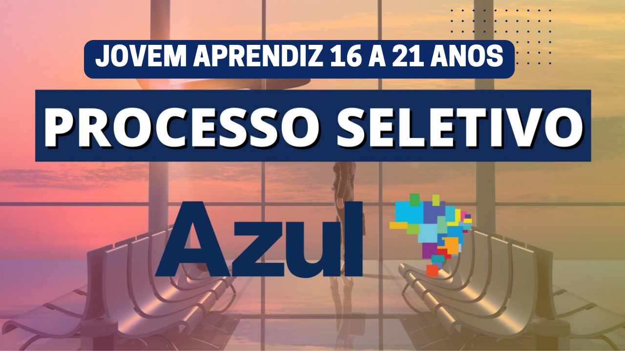 Jovem Aprendiz Azul Linhas Aéreas Brasil 2023; Jovens de 16 a 21 anos Cursando ou não o ensino médio