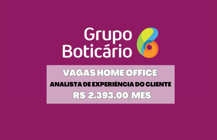 Trabalhe de Casa! O Grupo Boticário abre vagas Home Office com salário de R$ 2.393,00.