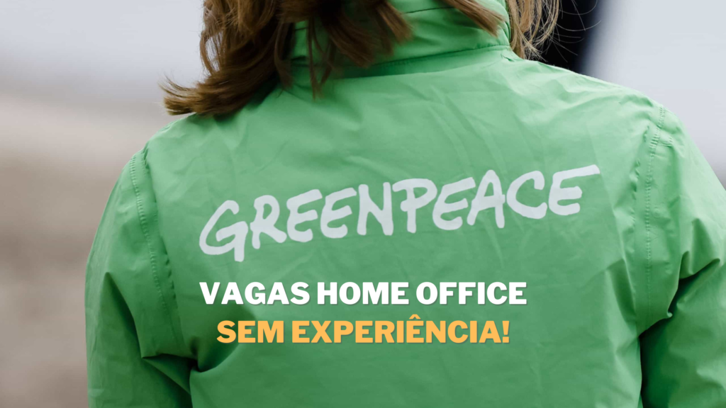 Greenpeace abre 10 vagas de emprego em 100 Home Office e não é