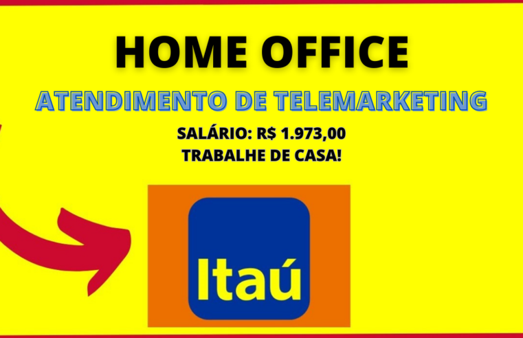 Trabalhe de Casa! BANCO ITAÚ abre vagas para Telemarketing Home Office com salário de 1.973,00