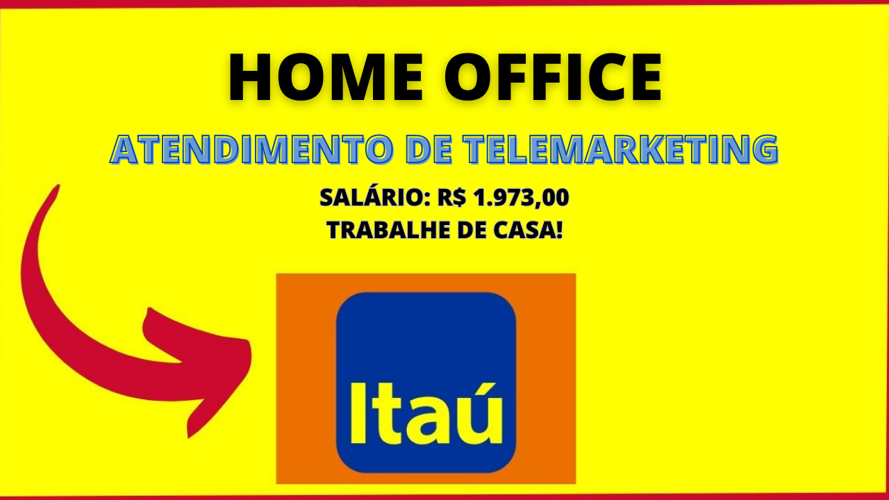 Trabalhe de Casa! BANCO ITAÚ abre vagas para Telemarketing Home Office com salário de 1.973,00