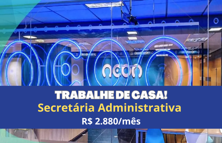 Banco NEON abre vagas para Secretária Administrativa Home Office com salário de R$ 2.880/mês