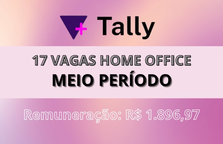 Home Office! Tally abre 17 Vagas Meio Período com salário de R$ 1.896,97 a empresa fornece equipamento!