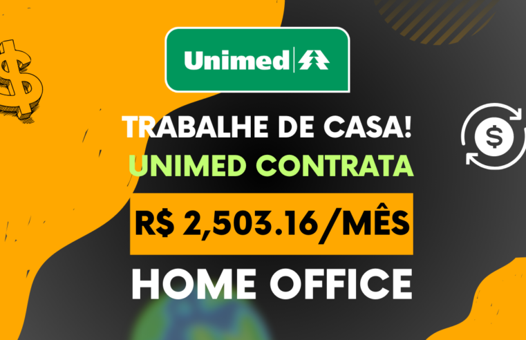 UNIMED abre vagas HOME OFFICE para Assistente de Gestão e Relacionamento com salário de R$ 2,503.16 