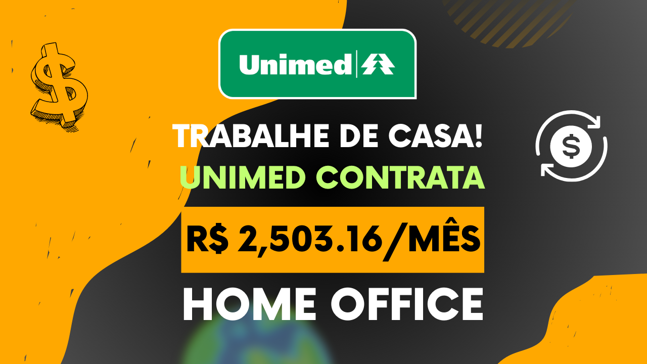 UNIMED abre vagas HOME OFFICE para Assistente de Gestão e Relacionamento com salário de R$ 2,503.16 