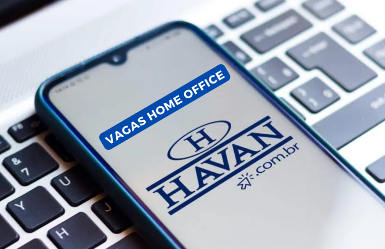 HAVAN abre vagas 100% HOME OFFICE com salário de R$ 6.637,00 e diversos Benefícios