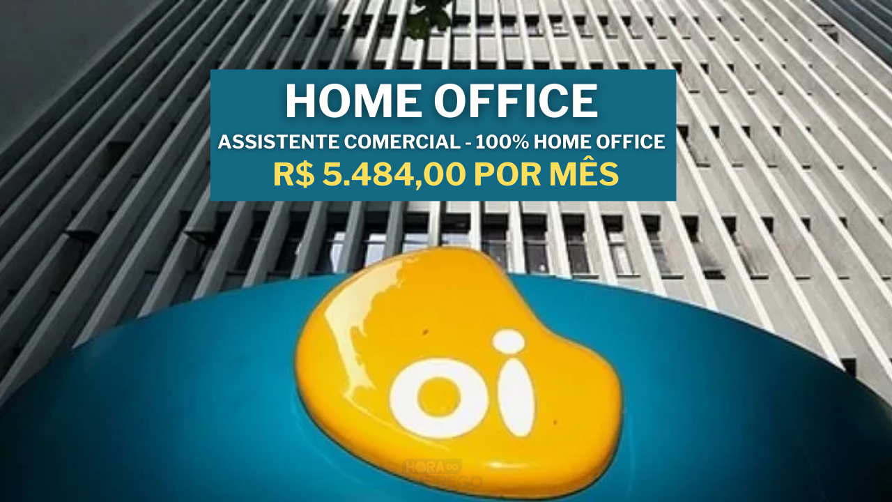 Operadora OI abre vagas 100% Home Office para Assistente Comercial com salário de até R$ 5.484 por mês