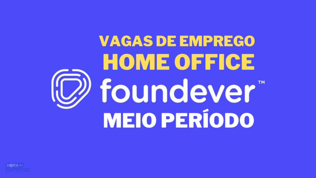 A Foundever abre vagas HOME OFFICE meio período com salário de R$ 1.302 ...