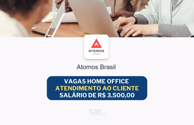 Atomos anuncia vagas HOME OFFICE para Atendimento ao Cliente (Noite) com salário de R$ 3.500,00