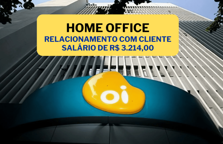 Operadora OI abre vagas 100% HOME OFFICE para Relacionamento com Cliente com salário de R$ 3.214,00