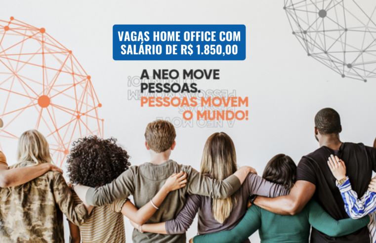 NEO Pessoas abre vagas 100% Home Office para Atendimento ao Cliente com salário de R$ 1.850,00