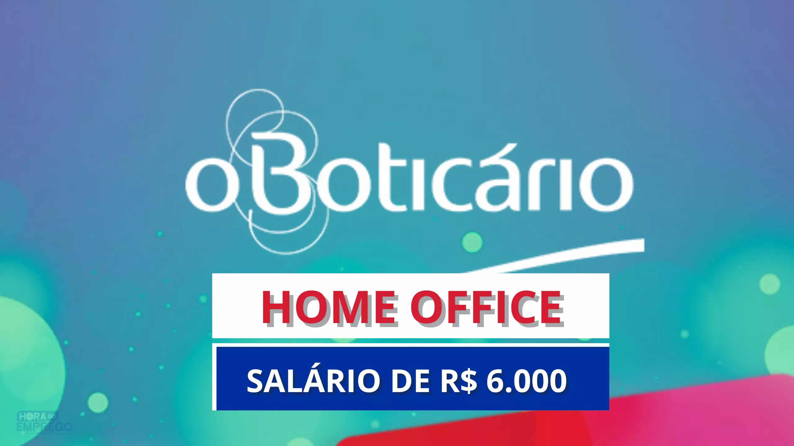 Grupo Boticário abre vaga 100% HOME OFFICE com salário de R$ 6.000 com Auxílio Babá ou Auxílio Creche