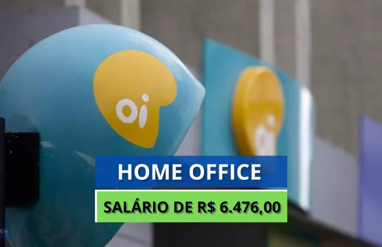 Operadora Oi abre vaga 100% HOME OFFICE para Especialista de Negócios com Salário de R$ 6.476,00