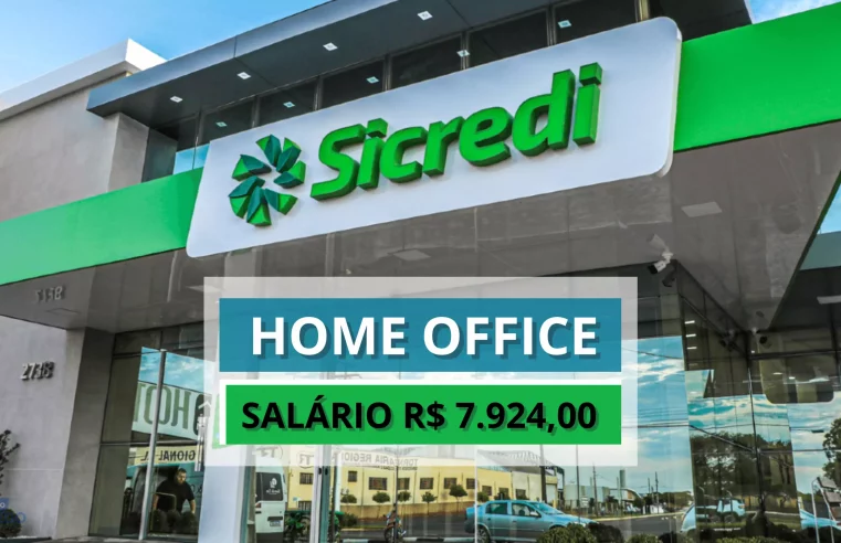 Sicredi anuncia vaga 100% HOME OFFICE com salário de R$ 7.924,00 entre os benefícios tem 14º e 15º salários fixos