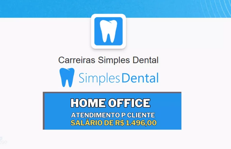Simples Dental abre vaga HOME OFFICE para Atendimento ao Cliente com salário de R$ 1.496,00 e R$ 150,00 de Auxílio Home Office