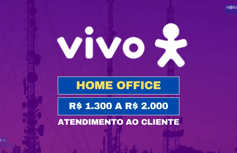 Operadora VIVO abriu 10 vagas para HOME OFFICE com salário de R$ 2.000 para Atendimento ao Cliente