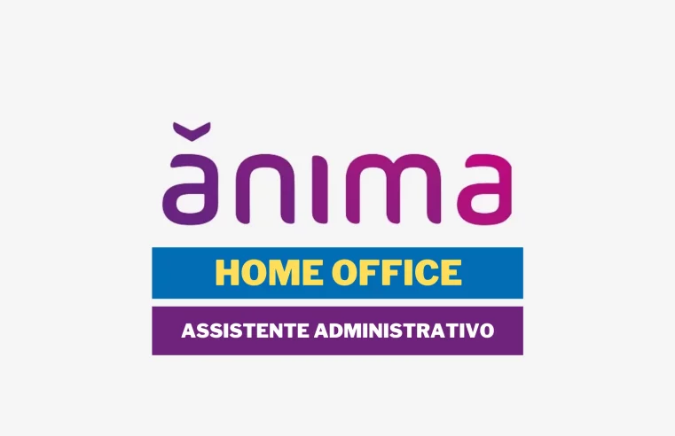Trabalhe de casa: Ânima anuncia vaga HOME OFFICE para Assistente Administrativo