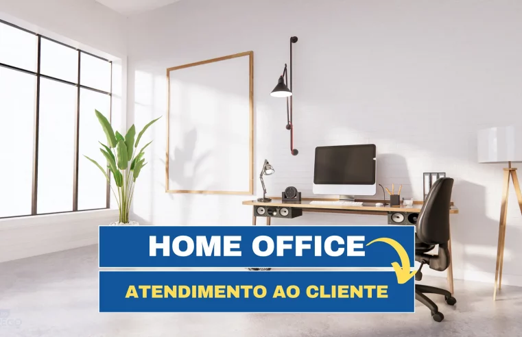 Home Office: Vaga para Atendimento ao cliente HOME OFFICE com Auxílio Home Office, salário e 20 opções de Benefícios