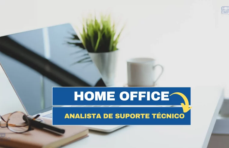 Home Office: Trabalhe de Casa no cargo de Analista de Suporte Técnico