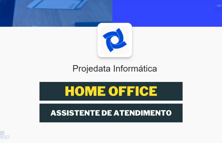 Trabalhe de Casa: Projedata Informática contrata Assistente de Atendimento HOME OFFICE