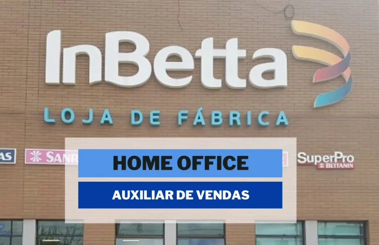 Home Office: InBetta abre vagas para TRABALHAR DE CASA no cargo de Auxiliar de Vendas