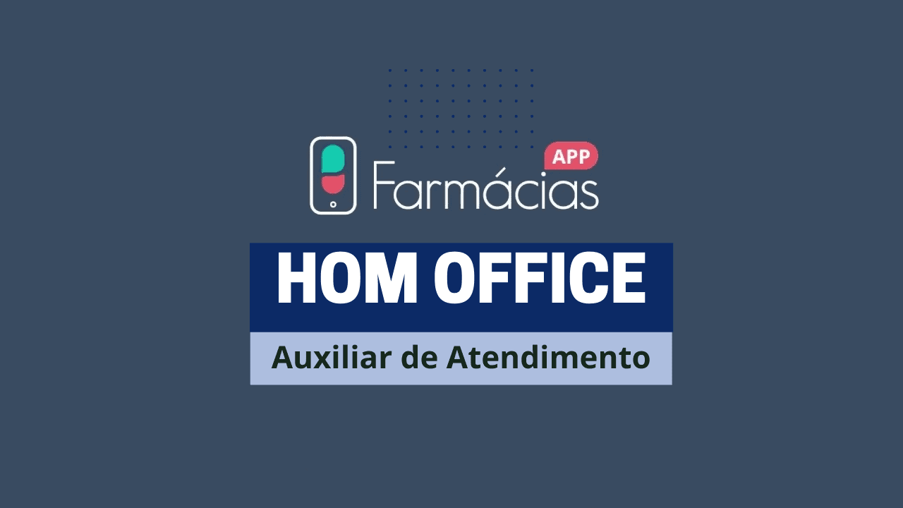 Farmácias App abre vaga HOME OFFICE para Auxiliar de Atendimento das 10h20 às 18h40