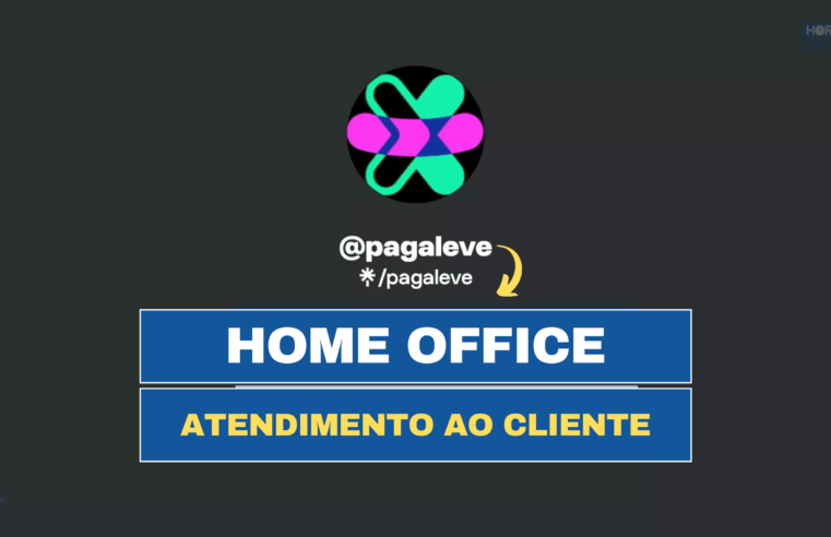 Pagaleve abre vagas HOME OFFICE para TRABALHAR DE CASA com Atendimento ao Cliente