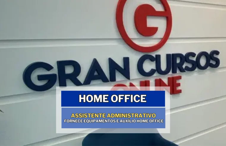 Gran Cursos abre vagas HOME OFFICE para Assistente Administrativo e Fornece Equipamentos e Auxílio Home Office