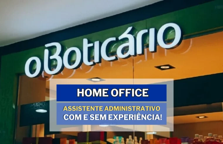 Trabalhe de Casa: Grupo Boticário abriu vaga COM E SEM EXPERIÊNCIA em HOME OFFICE no cargo de Assistente Administrativo