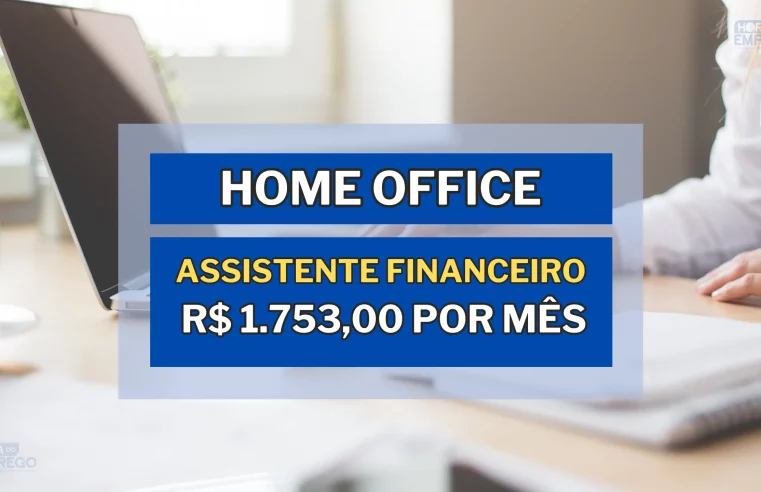 Assistente Financeiro em HOME OFFICE com Remuneração de R$ 1.753,00 por mês