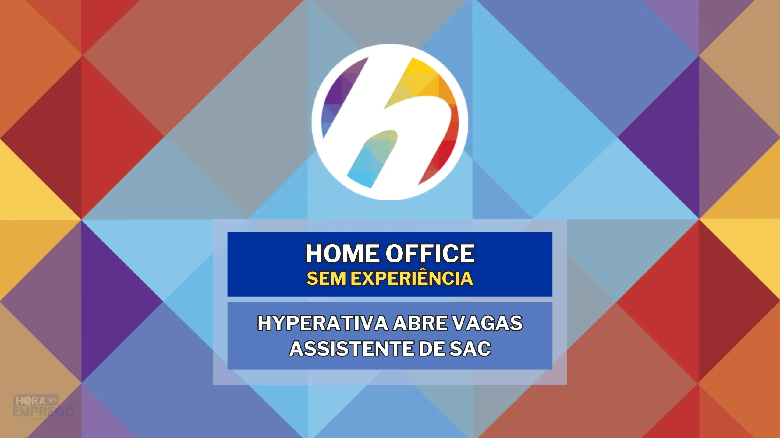HOME OFFICE SEM EXPERIÊNCIA: HYPERATIVA abre vagas para TRABALHAR DE CASA no cargo de Assistente de Sac