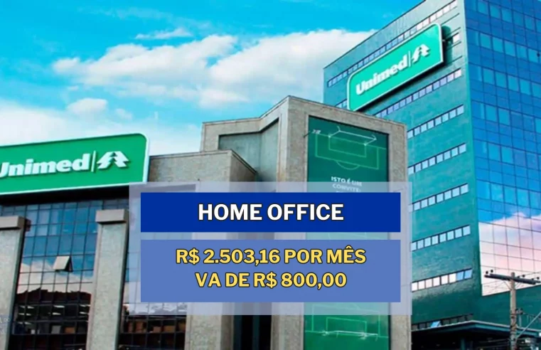 Unimed abriu vagas HOME OFFICE para TRABALHAR DE CASA com salário de R$ 2.503,16 e VA de R$ 800,00 para Assistente de Gestão