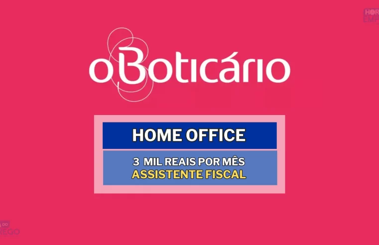 Grupo Boticário abriu vaga HOME OFFICE com salário de até R$ 3 mil por mês para Assistente Fiscal