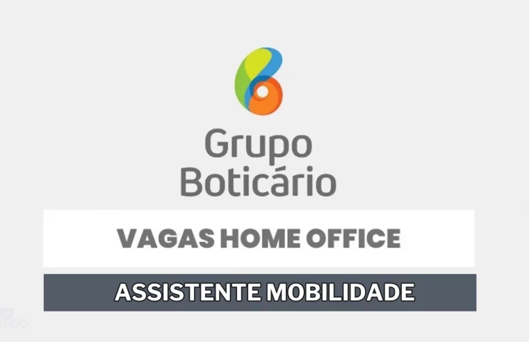 Grupo Boticário anuncia vagas HOME OFFICE para Assistente Mobilidade