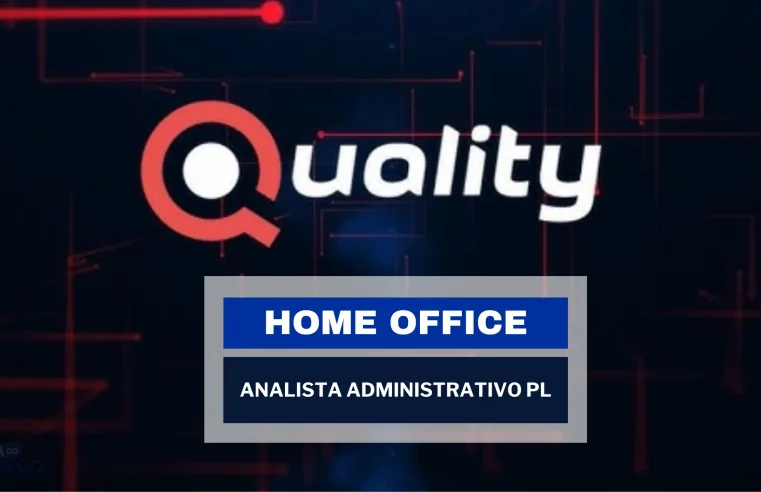 Trabalhe de Casa para a Quality Digital! Vagas 100% Home Office para ANALISTA ADMINISTRATIVO PL