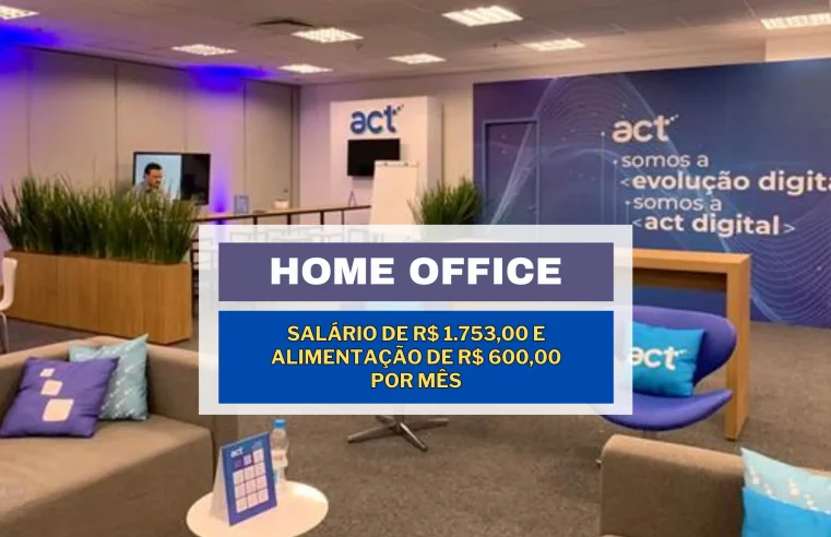 ACT Digital abre vaga 100% HOME OFFICE para Assistente Financeiro(a) com salário de R$ 1.753,00 e Alimentação de R$ 600,00 por mês