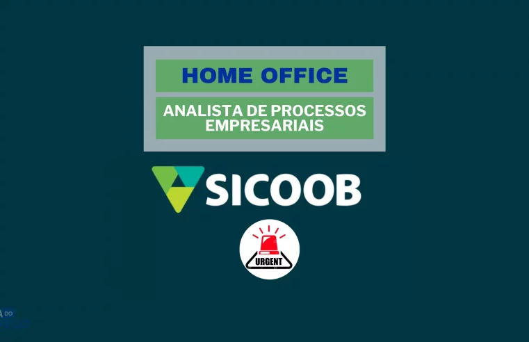Banco Sicoob abriu vaga HOME OFFICE para TRABALHAR DE CASA no cargo de Analista de Processos Empresariais