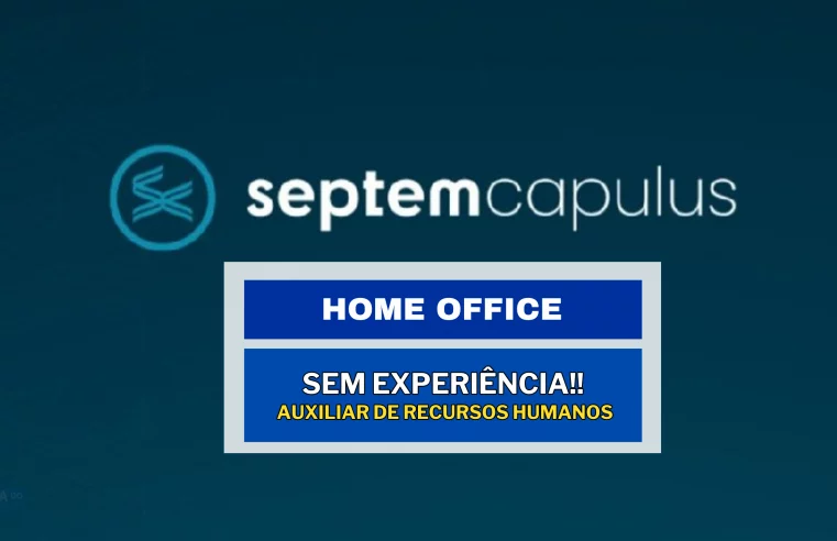 SEM EXPERIÊNCIA! Auxiliar de Recursos Humanos 100% HOME OFFICE na Septem Capulus