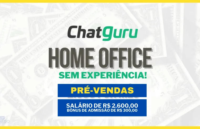 Trabalhe de Casa! ChatGuru contrata para HOME OFFICE com salário de R$ 2.600,00 e Bônus de Admissão de R$ 300,00