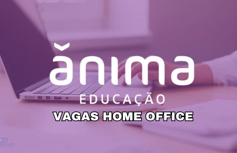 Trabalhe de Casa! Ânima Educação abre vagas HOME OFFICE para Auxiliar Administrativo para Atendimento via WhatsApp e chat