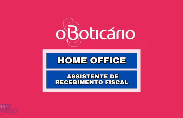 Trabalhe de Casa! Grupos Boticário anuncia vaga 100% HOME OFFICE para Assistente de Recebimento Fiscal
