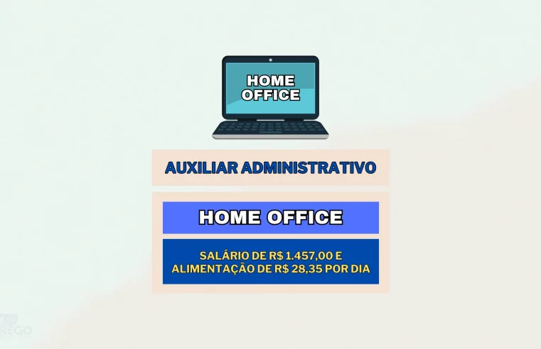 Sem experiência! 02 vagas HOME OFFICE para Auxiliar Administrativo com salário de R$ 1.457,00 e Alimentação de R$ 28,35 por dia