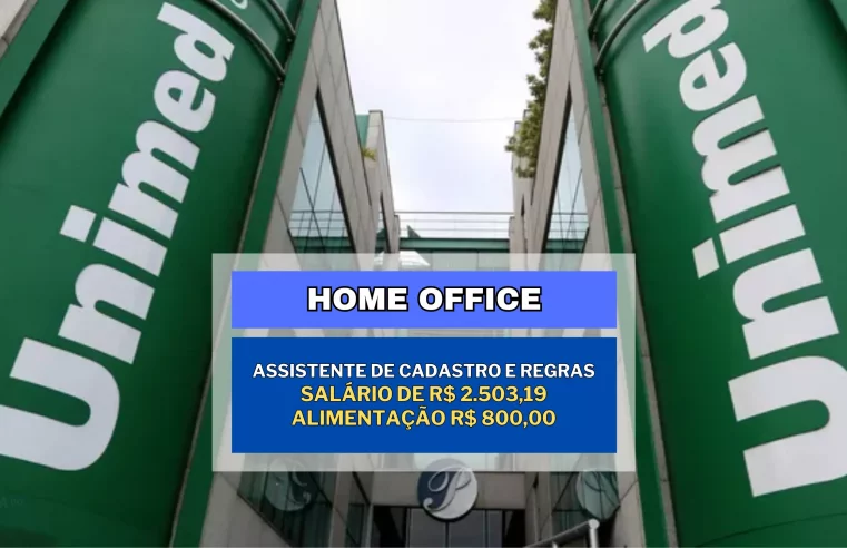 Sem experiência! Unimed acaba de anunciar vaga HOME OFFICE para Assistente de Cadastro e Regras com salário de R$ 2.503,19 e Alimentação R$ 800,00