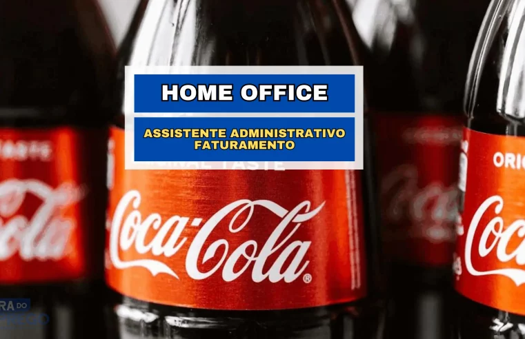 Trabalhe de Casa! Coca-Cola anuncia vaga 100% HOME OFFICE para Assistente Administrativo Faturamento