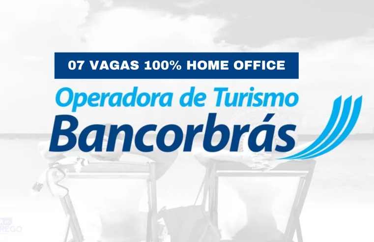 Bancorbrás anuncia 07 vagas de empregos 100% HOME OFFICE para você TRABALHAR DIRETAMENTE DE CASA; Veja quais os cargos disponíveis